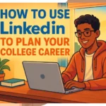 How To Use LinkedIn To Plan Your College Career